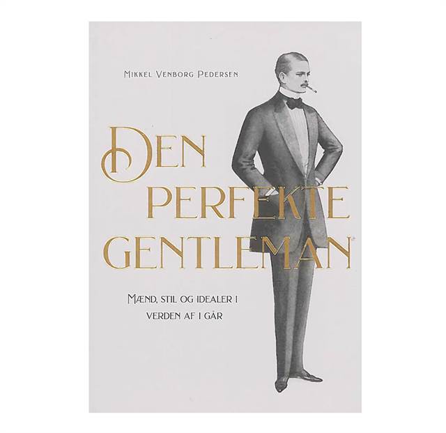 Den perfekte gentleman - Mænd, stil og idealer i verden af i går