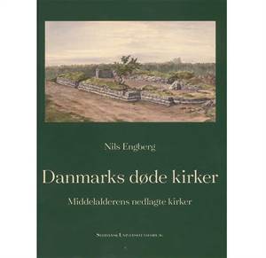 Danmarks døde kirker - middelalderens nedlagte kirker