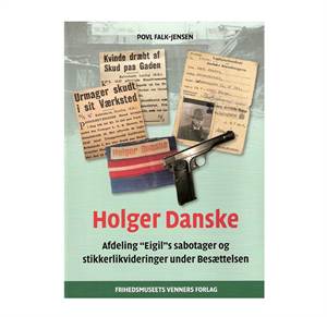 Holger Danske - Afdeling "Eigil"s sabotager og stikkerlikvideringer under Besættelsen