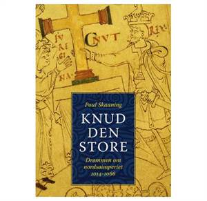 Knud den Store - Drømmen om Nordsøimperiet 1014 - 1066. Det tredie af tre bind om Danmark i vikinge