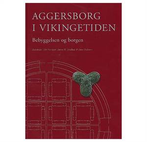 Aggersborg i vikingetiden - Bebyggelsen og borgen
